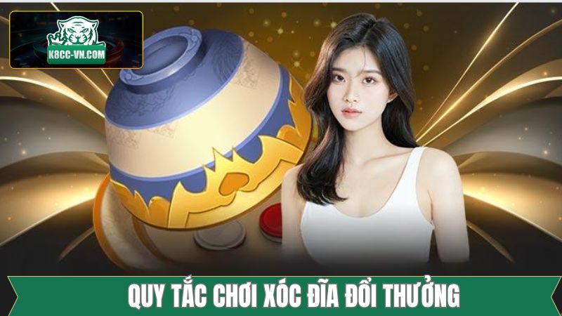 Quy tắc tham gia xóc đĩa đổi thưởng đầy đủ nhất