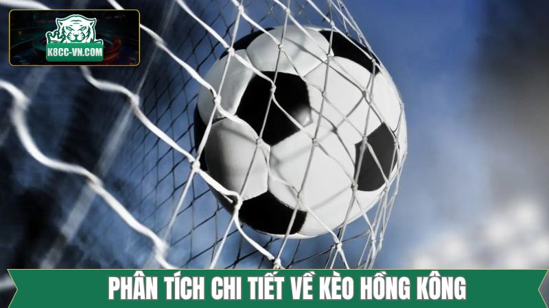 Kèo Hồng Kông - Cách Thức Đánh Đâu Trúng Đó Trong Bóng Đá 3 Đánh giá chi tiết bên trong kèo Hồng Kông